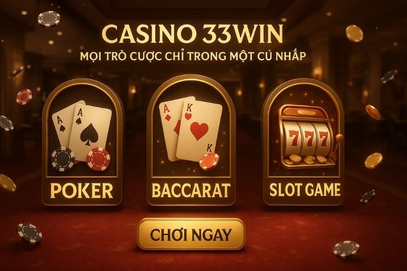 Casino 33win – sảnh cược đỉnh cao nơi hội tụ những bộ môn sát phạt từ Poker, Baccarat đến Slot Game – tất cả chỉ trong một cú nhấp.