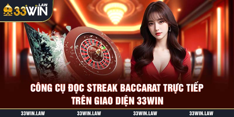 Công cụ đọc streak Baccarat trực tiếp trên giao diện 33win – giúp cược thủ quyết đoán từng ván.
