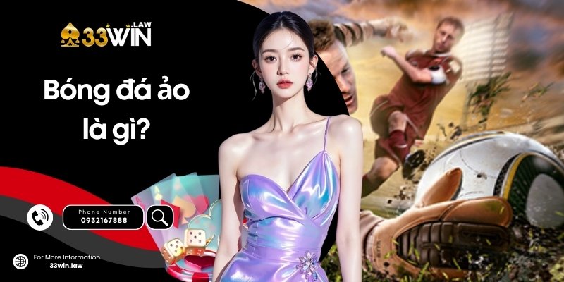 Bóng đá ảo là gì? Luật chơi sòng phẳng - Ăn thua rõ ràng tại 33win