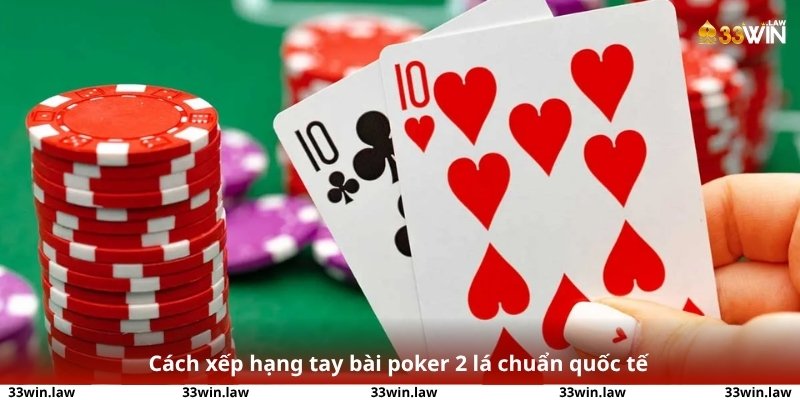 Cách xếp hạng tay bài poker 2 lá chuẩn quốc tế