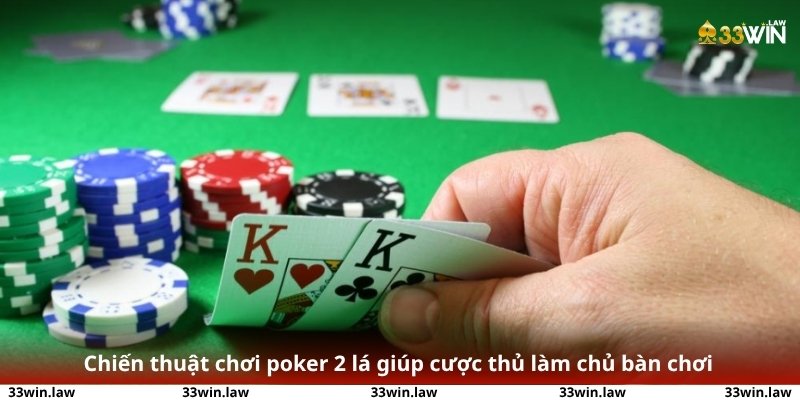 Chiến thuật chơi poker 2 lá giúp cược thủ làm chủ bàn chơi