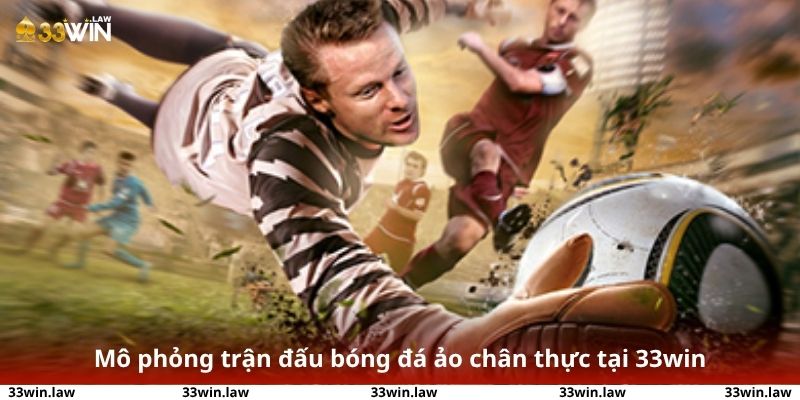 Mô phỏng trận đấu bóng đá ảo chân thực tại 33win