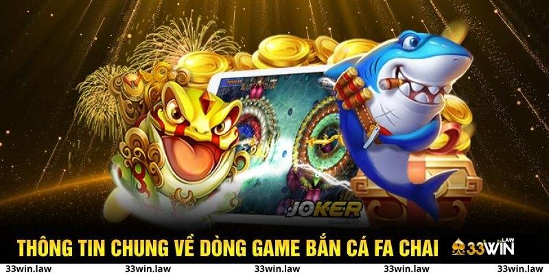Thông tin chung về các game bắn cá Fa Chai Gaming tại 33win