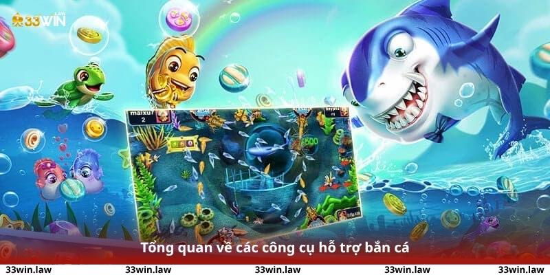 Tổng quan về các công cụ hỗ trợ bắn cá