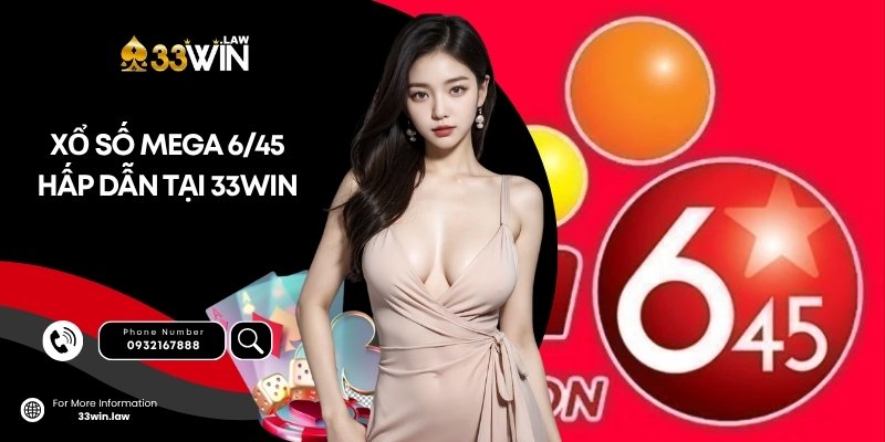 Cách Chơi Xổ Số Mega 6/45 Hấp Dẫn Tại 33win