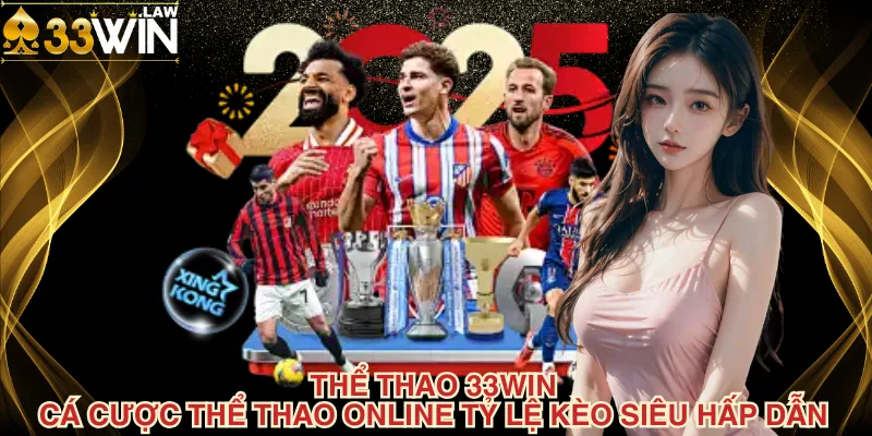 Thể Thao 33Win Cá Cược Thể Thao Online Tỷ Lệ Kèo Siêu Hấp Dẫn